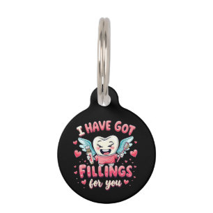 I Have Got Fillings For You Cute Dentist Valentine Pet Tag