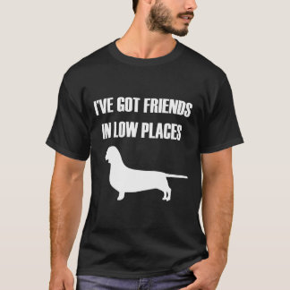 I Have Got Friends In Low Places Dachshund T-Shirt