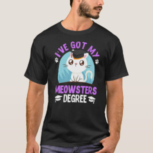 I have got my Meowster cat fan masters degree 2 T-Shirt