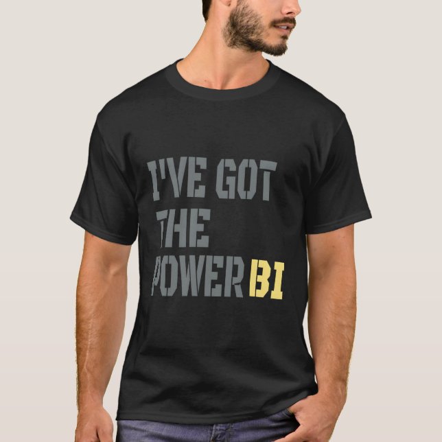 I Have Got The Power Bi Great T-Shirt (Front)