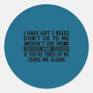 I Have Got Three Rules Don't Lie To Me Don't Use M Classic Round Sticker