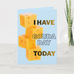 I Have Gouda Day Today Card