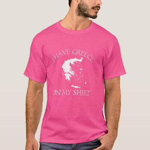 I Have Greece On My Shirt Funny Greek European Cou