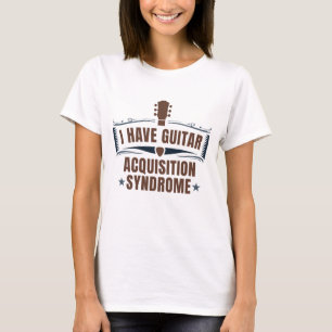 I Have Guitar Acquisition Syndrome T-Shirt