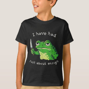 I have had about enough impatient frog meme humour T-Shirt