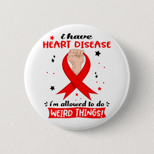 I Have Heart Disease I'm Allowed To Do Weird Thing 6 Cm Round Badge