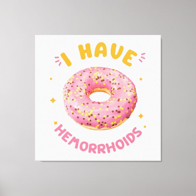 I have hemorrhoids canvas print (Front)