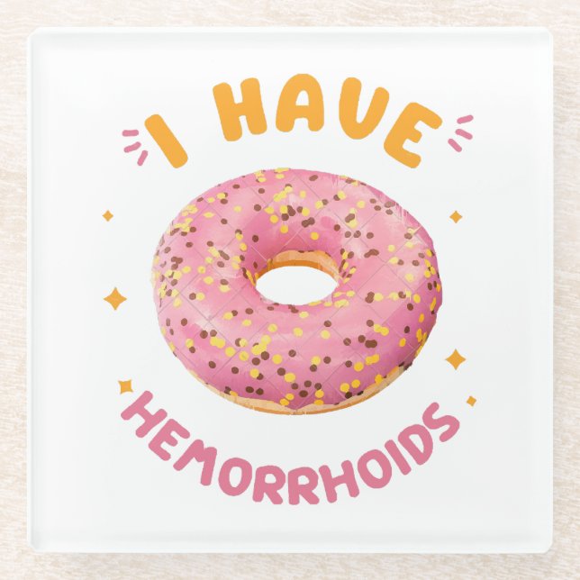 I have hemorrhoids glass coaster (Front)