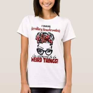 I Have Hereditary Hemochromatosis I'm Allowed To D T-Shirt