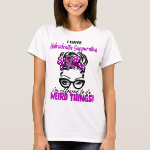 I Have Hidradenitis Suppurativa I'm Allowed To Do T-Shirt