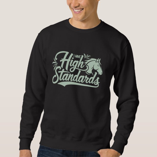 I Have High Standards, Horse Lover Equestrian 1 Sweatshirt (Front)