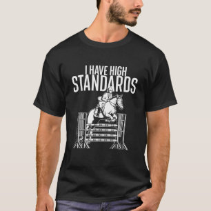 I Have High Standards Horse Lover Equestrian Show T-Shirt