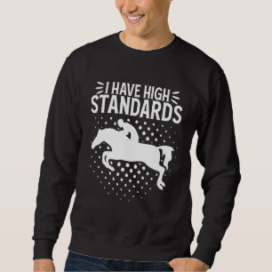 I Have High Standards Show Jumping Equestrian Hors Sweatshirt