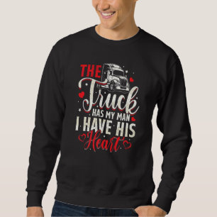 I Have His Heart Trucker Wife Truck Driver Girlfr Sweatshirt