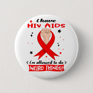 I Have Hiv Aids I'm Allowed To Do Weird Things  6 Cm Round Badge