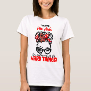 I Have Hiv Aids I'm Allowed To Do Weird Things T-Shirt