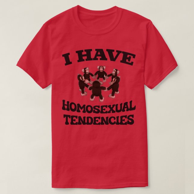 I Have Homosexual Tendencies Funny LGBT Meme T-Shirt (Design Front)