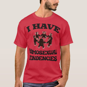 I Have Homosexual Tendencies Funny LGBT Meme T-Shirt