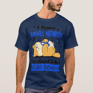 I Have Juvenile Arthritis i am allowed to do Weird T-Shirt