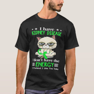 I Have Kidney Disease T-Shirt