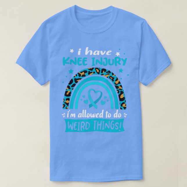 I Have Knee Injury i am allowed to do Weird Things T-Shirt (Design Front)