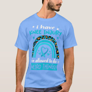 I Have Knee Injury i am allowed to do Weird Things T-Shirt
