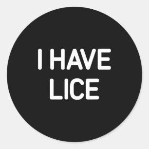 I Have Lice, Funny, Jokes, Sarcastic  Classic Round Sticker