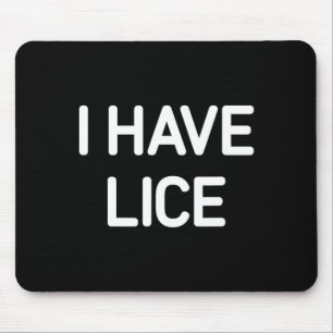 I Have Lice, Funny, Jokes, Sarcastic  Mouse Pad