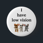 I have low vision 6 cm round badge<br><div class="desc">Button</div>