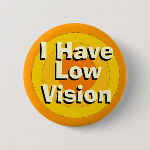I Have Low Vision 6 Cm Round Badge
