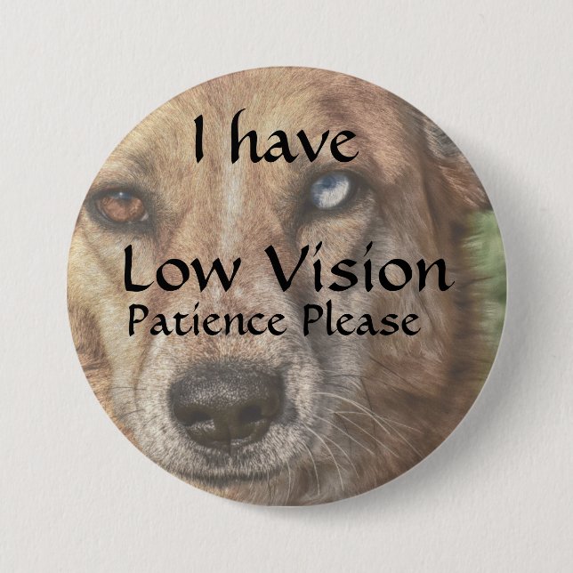 I have low vision patience please 7.5 cm round badge (Front)