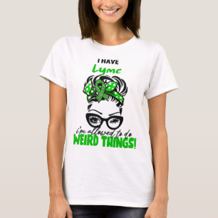 I Have Lyme I'm Allowed To Do Weird Things T-Shirt