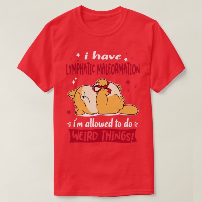 I Have Lymphatic Malformation i am allowed to do W T-Shirt (Design Front)