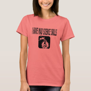 I HAVE MAD SCIENCE SKILLS T-Shirt