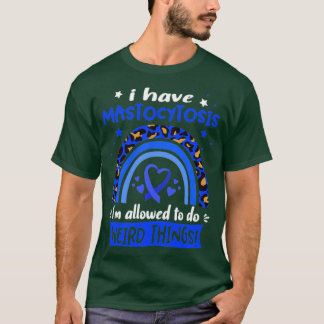 I Have Mastocytosis i am allowed to do Weird Thing T-Shirt