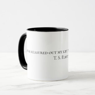 "I have measured out my life with coffee spoons" Mug