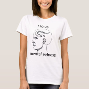 i have mental eelness T-Shirt