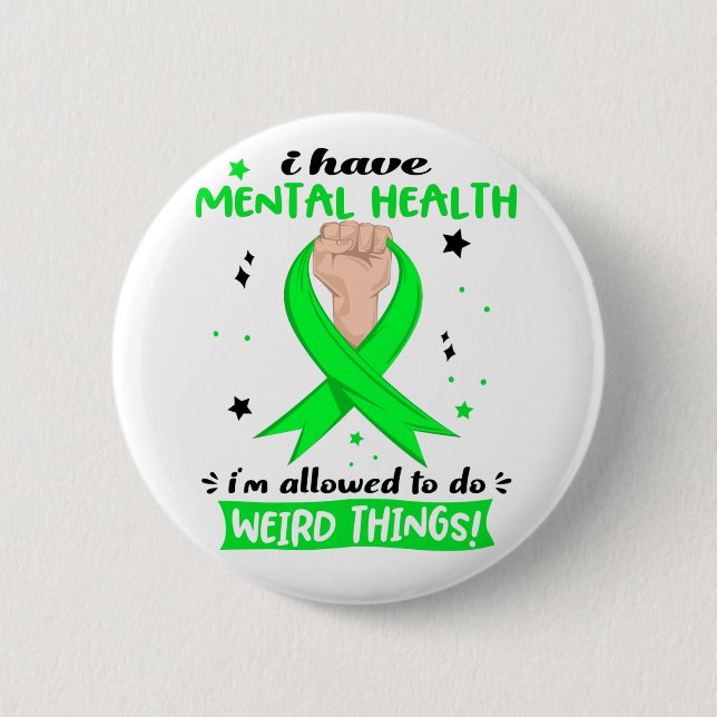 I Have Mental Health I'm Allowed To Do Weird Thing 6 Cm Round Badge (Front)