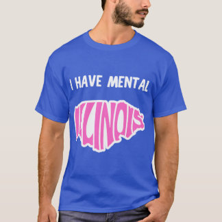 I have mental Illinois 15 T-Shirt