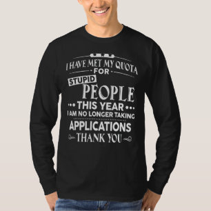 I Have Met Quota For Stupid People This Year I Am  T-Shirt
