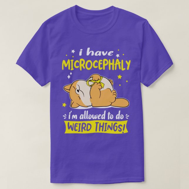 I Have Microcephaly i am allowed to do Weird Thing T-Shirt (Design Front)