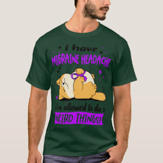 I Have Migraine Headache i am allowed to do Weird T-Shirt