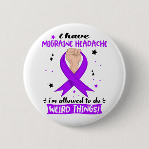 I Have Migraine Headache I'm Allowed To Do Weird  6 Cm Round Badge