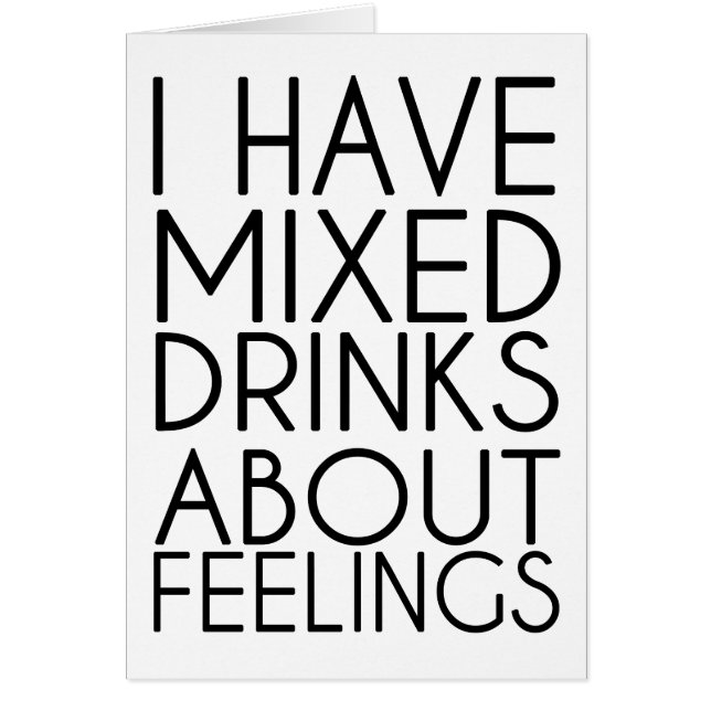 I HAVE MIXED DRINKS ABOUT FEELINGS (Front)