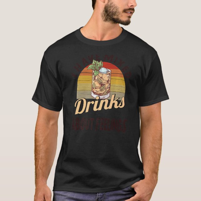 I Have Mixed Drinks About Feelings Bartender T-Shirt (Front)