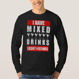 I Have Mixed Feelings About Drinks Bartender 1 T-Shirt