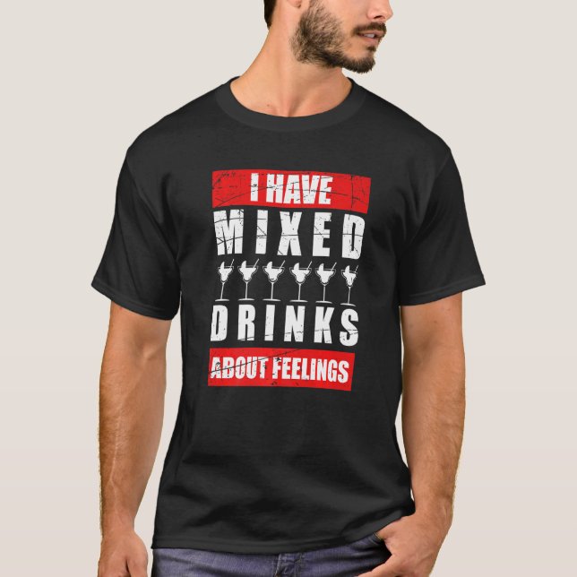 I Have Mixed Feelings About Drinks Bartender  1 T-Shirt (Front)