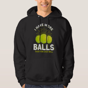 I Have More Balls Than You Ever Will Tennis Hoodie