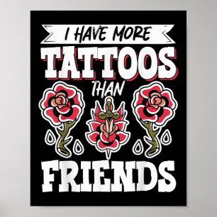 I Have More Tattoos Than Friends  Poster