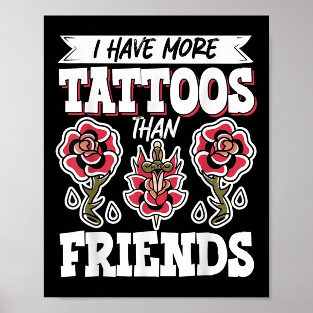 I Have More Tattoos Than Friends  Poster (Front)
